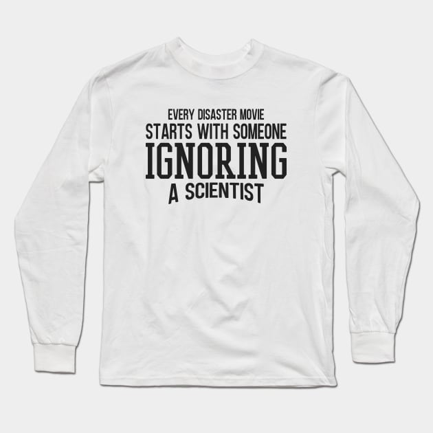 Every Disaster Movie Start With Someone Ignoring A Scientist Long Sleeve T-Shirt by Zen Cosmos Official